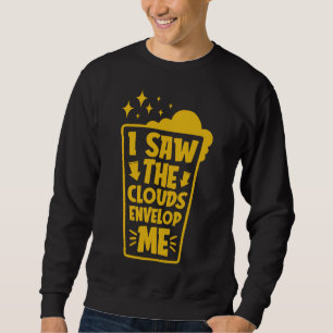 Saw The Clouds Envelop Me Beer Break Native Drunk Sweatshirt