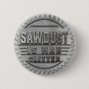 Sawdust is Man Glitter 6 Cm Round Badge