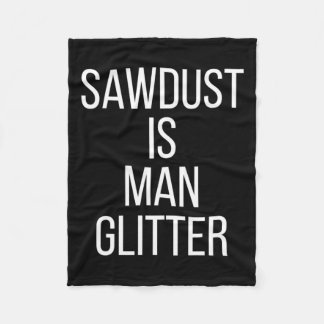 Sawdust Is Man Glitter Funny Mens Dad Fleece Blanket