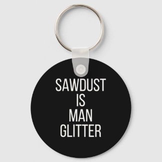Sawdust Is Man Glitter Funny Mens Dad Key Ring