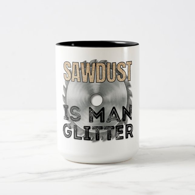 Sawdust is Man Glitter - Great Gift For Carpenter Two-Tone Coffee Mug (Center)
