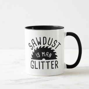 Sawdust Is Man Glitter Mug