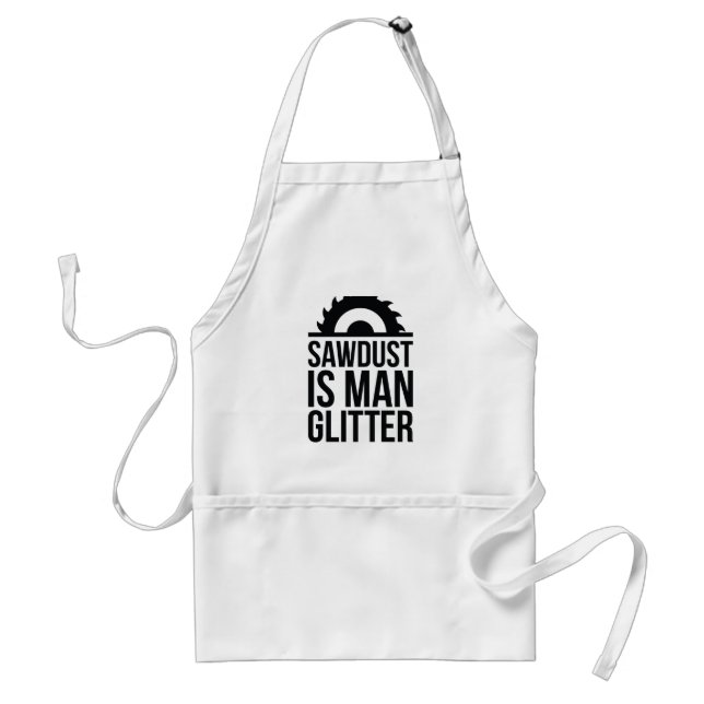 Sawdust Is Man Glitter Standard Apron (Front)