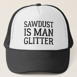 Sawdust Is Man Glitter Trucker Hat