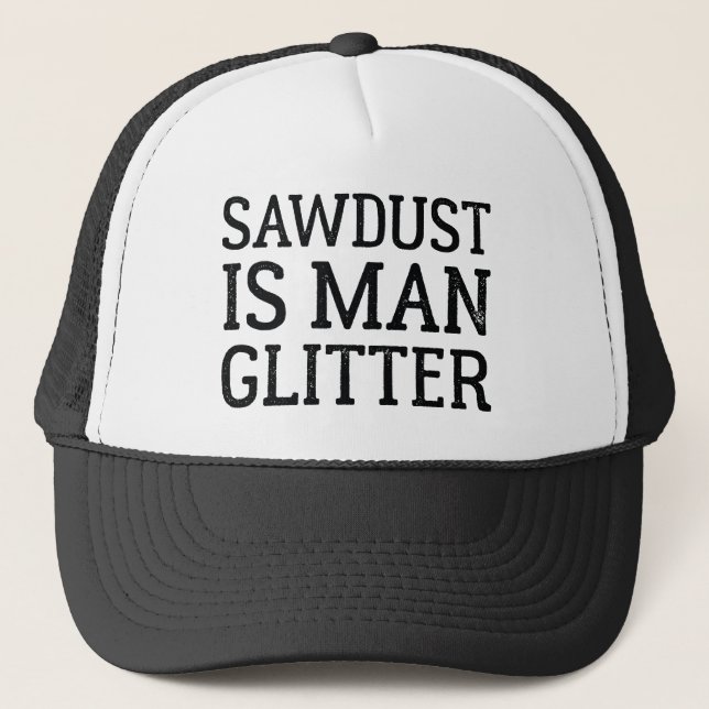 Sawdust Is Man Glitter Trucker Hat (Front)