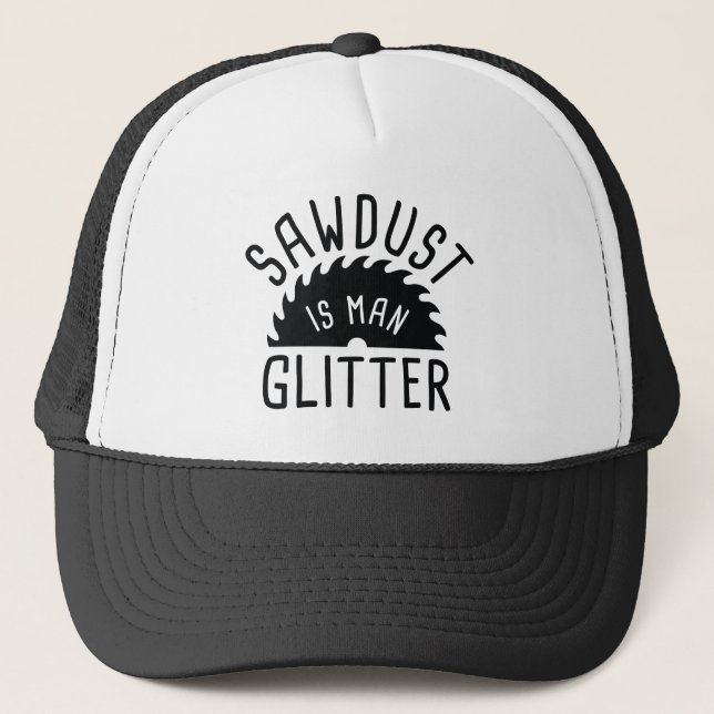 Sawdust Is Man Glitter Trucker Hat (Front)