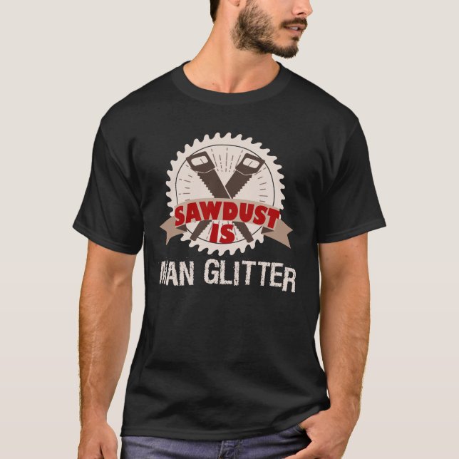 Sawdust is Man Glitter Woodturning Men T-Shirt (Front)