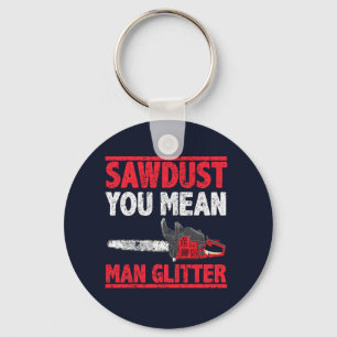 Sawdust You Mean Man Glitter Lumberjack Gag Key Ring