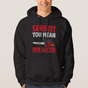 Sawdust You Mean Man Glitter Lumberjack Hoodie