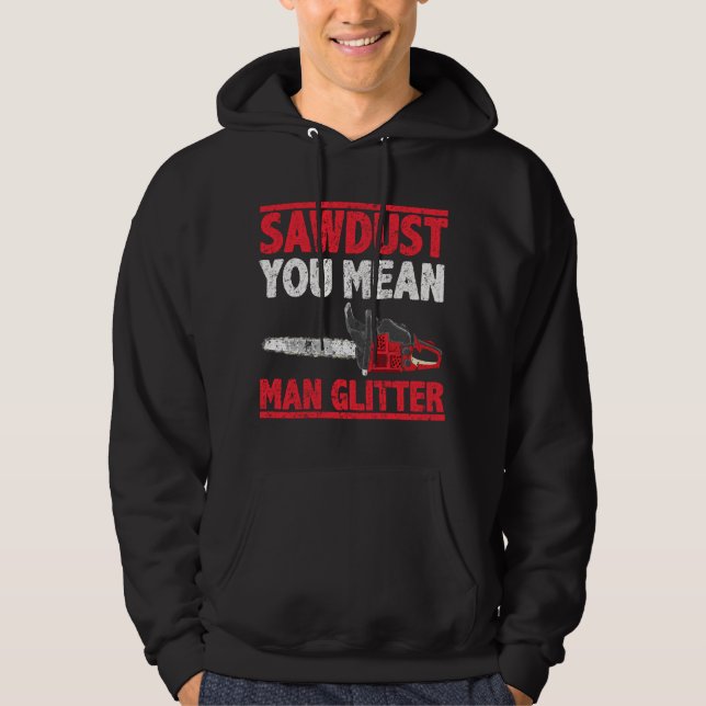Sawdust You Mean Man Glitter Lumberjack Hoodie (Front)