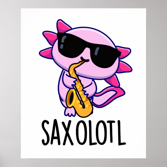 Sax-olotl Funny Saxophone Puns  Poster (Front)