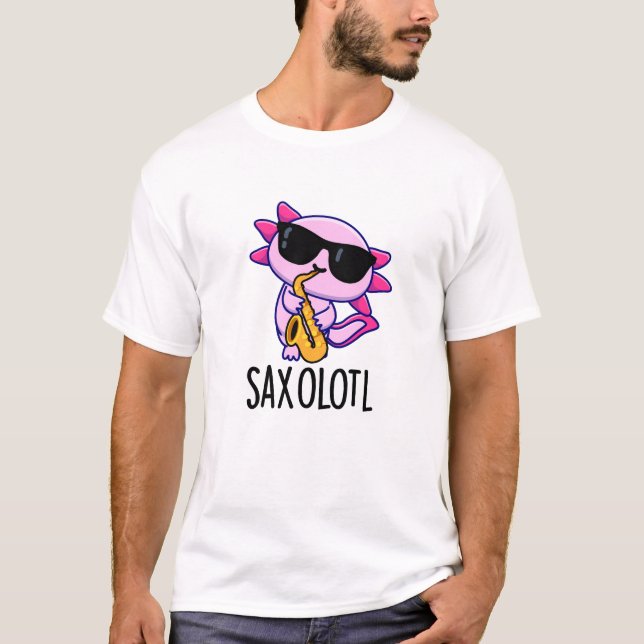 Sax-olotl Funny Saxophone Puns  T-Shirt (Front)