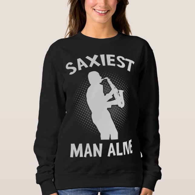 Saxiest Man Alive Saxophone  Music Pun Musician Sweatshirt (Front)