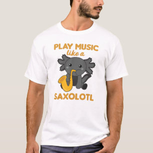 Saxolotl Plays Saxophone Music A Sweet Axolotl T-Shirt