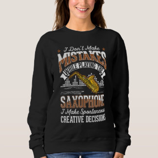 Saxophone Creative Decisions Saxophonist 3 Sweatshirt