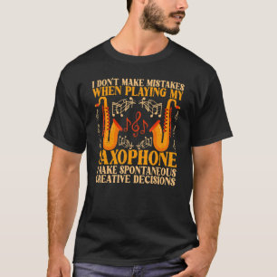 Saxophone I Don't Make Mistakes When Playing My S T-Shirt