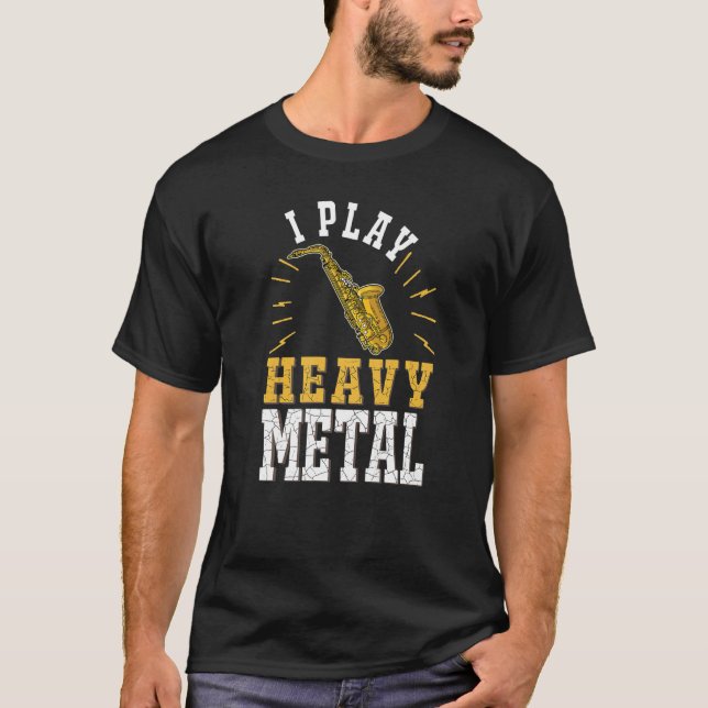 Saxophone I play heavy metal Saxophonist  T-Shirt (Front)