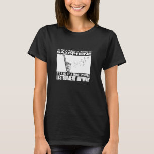 Saxophone Is For Smart People Funny Saxophonist T-Shirt