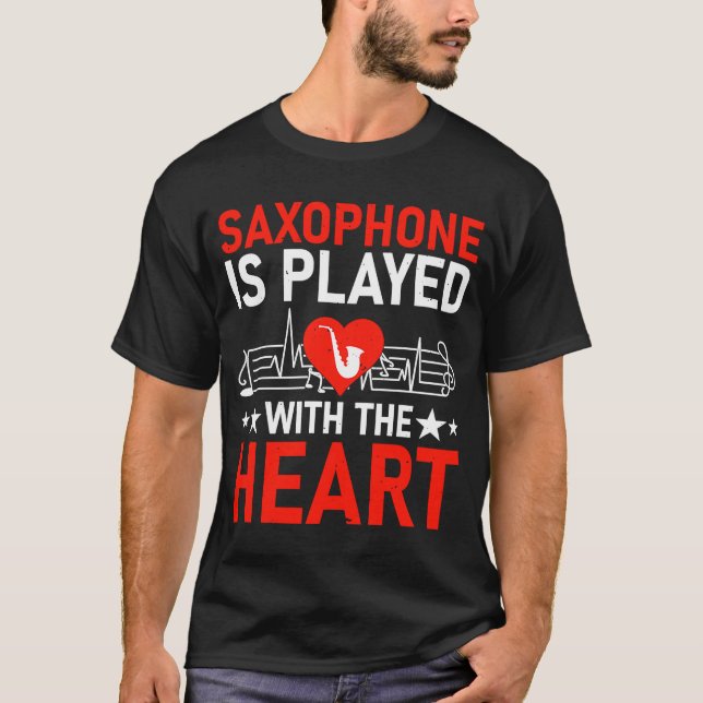 Saxophone Is Played With The Heart I Saxophone T-Shirt (Front)