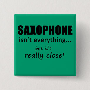 Saxophone Isn't Everything 15 Cm Square Badge