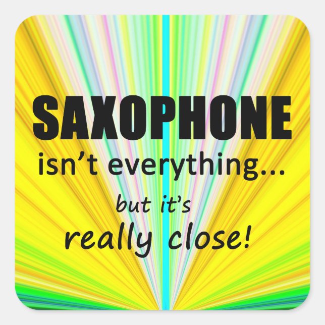 Saxophone Isn't Everything Square Sticker (Front)