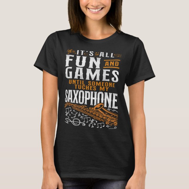 Saxophone It s All Fun And Games Until Someone Tou T-Shirt (Front)