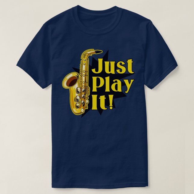 Saxophone just play it T-Shirt (Design Front)
