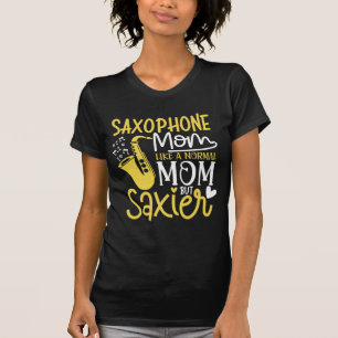 Saxophone Mom Like a Normal Mom but Saxier T-Shirt