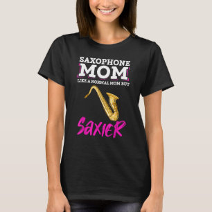 Saxophone Mum Like A Normal Mum But Saxier Saxopho T-Shirt