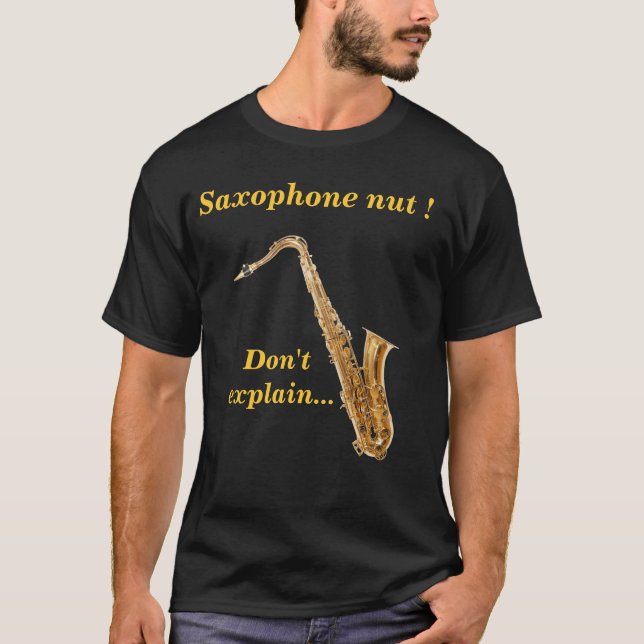 Saxophone nut - Don't explain T-Shirt (Front)