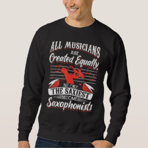 Saxophone Only The Saxiest Become Saxophonists 1 Sweatshirt