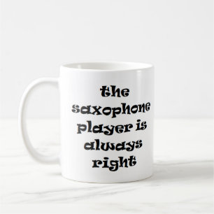 saxophone player always right coffee mug