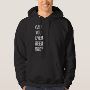 Saxophone Player Sayings Can You Even Reed Bro Hoodie