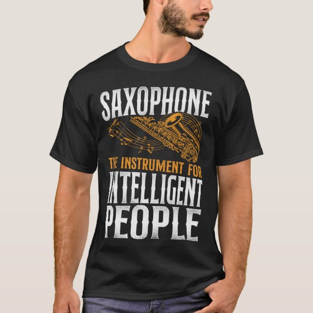 Saxophone Saxophone The Instrument For Intelligent T-Shirt (Front)