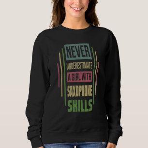 Saxophone Skills Never Underestimate A Girl Sweatshirt
