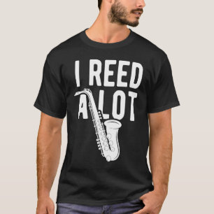 Saxophone Stand I Stand Reed A Lot Saxophone Reed T-Shirt
