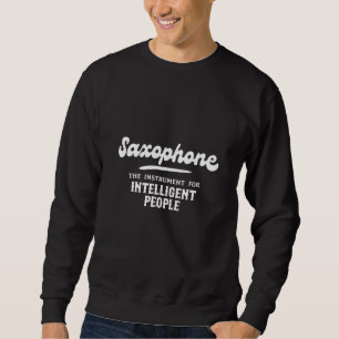 Saxophone The Instrument for Intelligent People Mu Sweatshirt