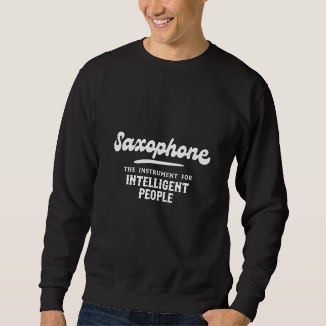 Saxophone The Instrument for Intelligent People Mu Sweatshirt (Front)