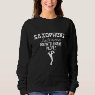 Saxophone The Instrument for Intelligent People Mu Sweatshirt
