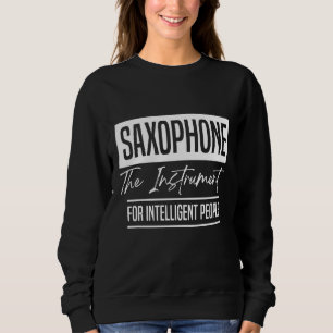 Saxophone The Instrument for Intelligent People Mu Sweatshirt