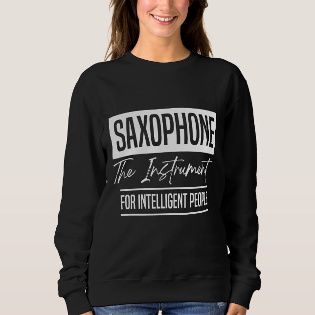 Saxophone The Instrument for Intelligent People Mu Sweatshirt (Front)