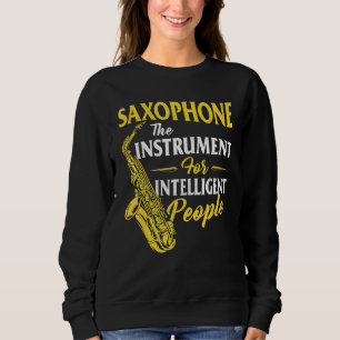 Saxophone The Instrument For Intelligent People Sa Sweatshirt