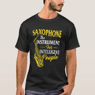 Saxophone The Instrument For Intelligent People Sa T-Shirt