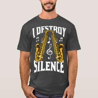 Saxophonist I Destroy Silence Saxophone T-Shirt