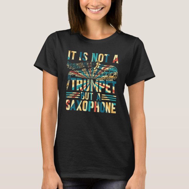 Saxophonist - It Is Not A Trumpet But A Saxophone T-Shirt (Front)