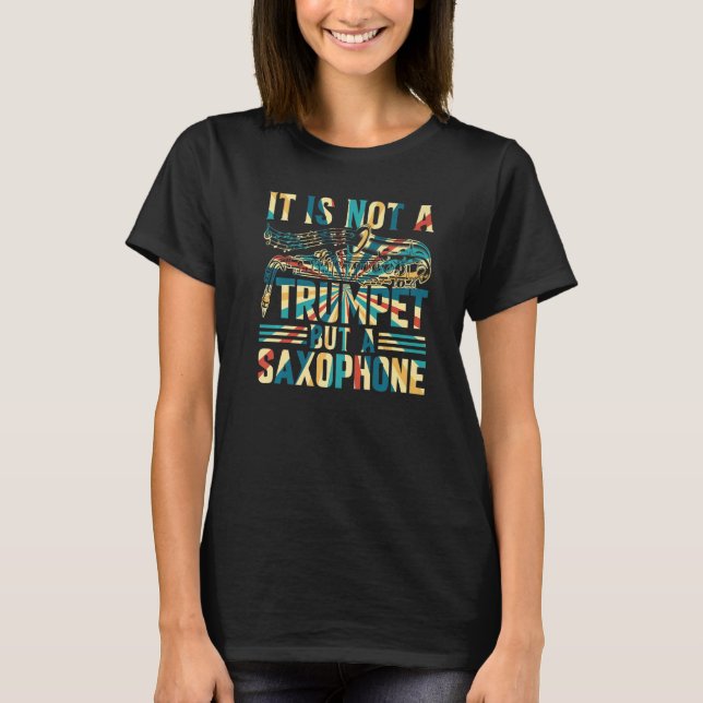 Saxophonist - It Is Not A Trumpet But A Saxophone  T-Shirt (Front)