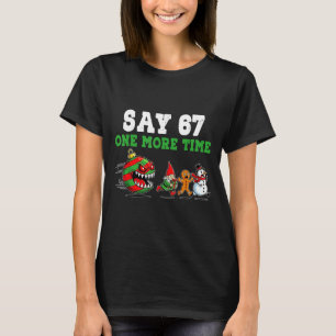 Say 67 One More Time Santa And Reindeer 6 7 Meme J T-Shirt