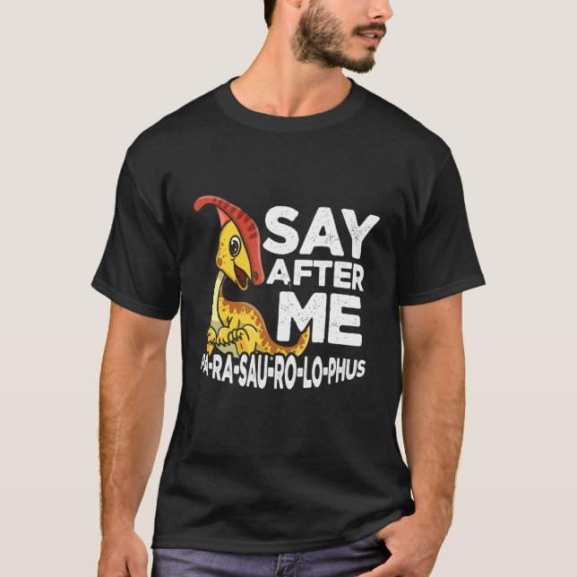 Say After Me Parasaurolophus Cute Dinosaur Saurian T-Shirt (Front)