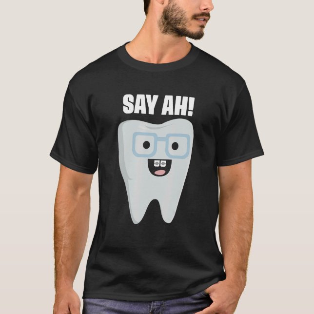 Say Ah Smiling Tooth Dental Phrase for Orthodontis T-Shirt (Front)