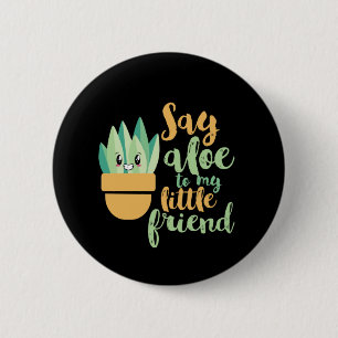 Say Aloe To My Little Friend Funny Gardening Pun 6 Cm Round Badge
